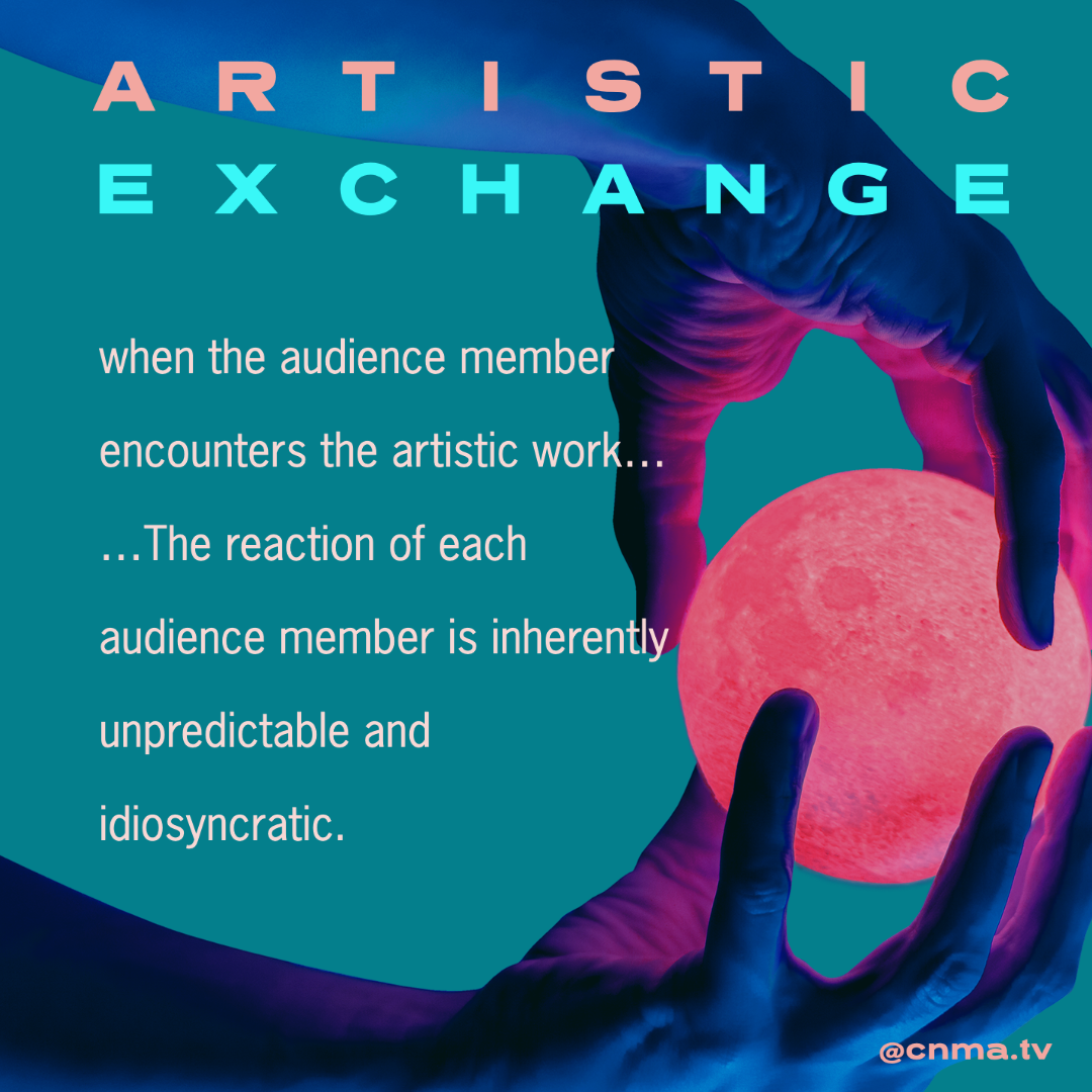 Graphic displaying a quote about the artistic exchange, which reads “when the audience member encounters the artistic work… …The reaction of each audience member is inherently unpredictable and idiosyncratic.”