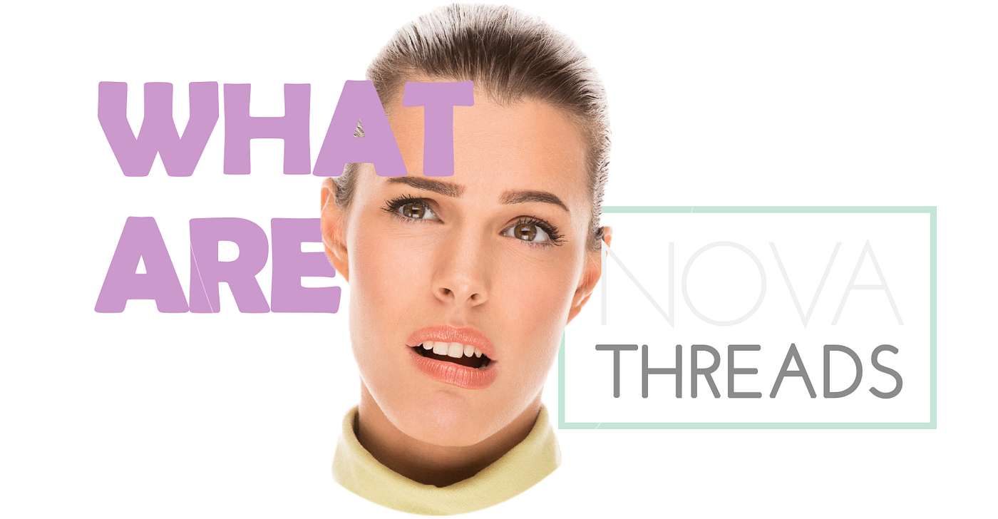 A Quick Primer on Nova Threads. The fastest way to answers on all your
