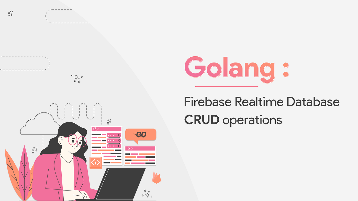 Golang: Firebase Realtime Database CRUD operations | by Nidhi D | Canopas