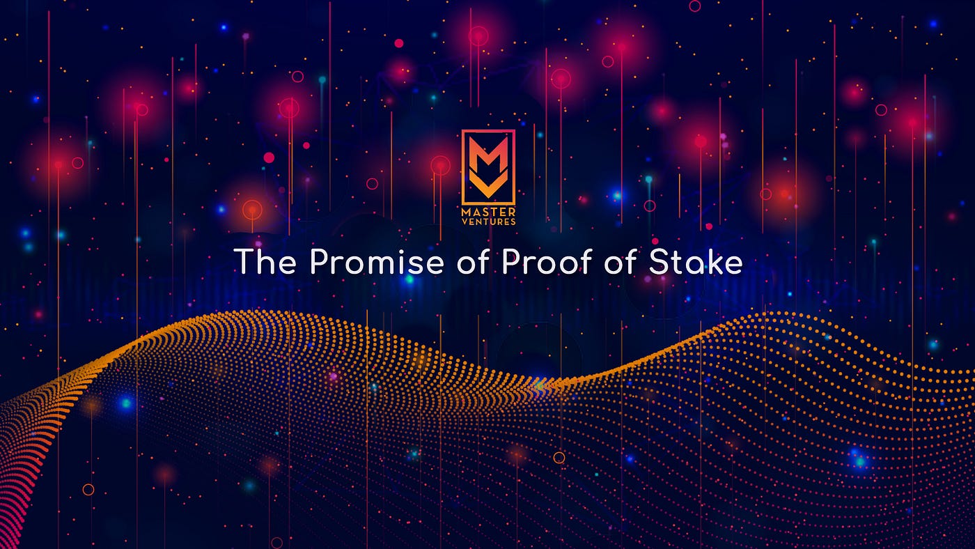 The Promise of Proof of Stake. The Promise of Proof of Stake | by Master  Ventures | Medium