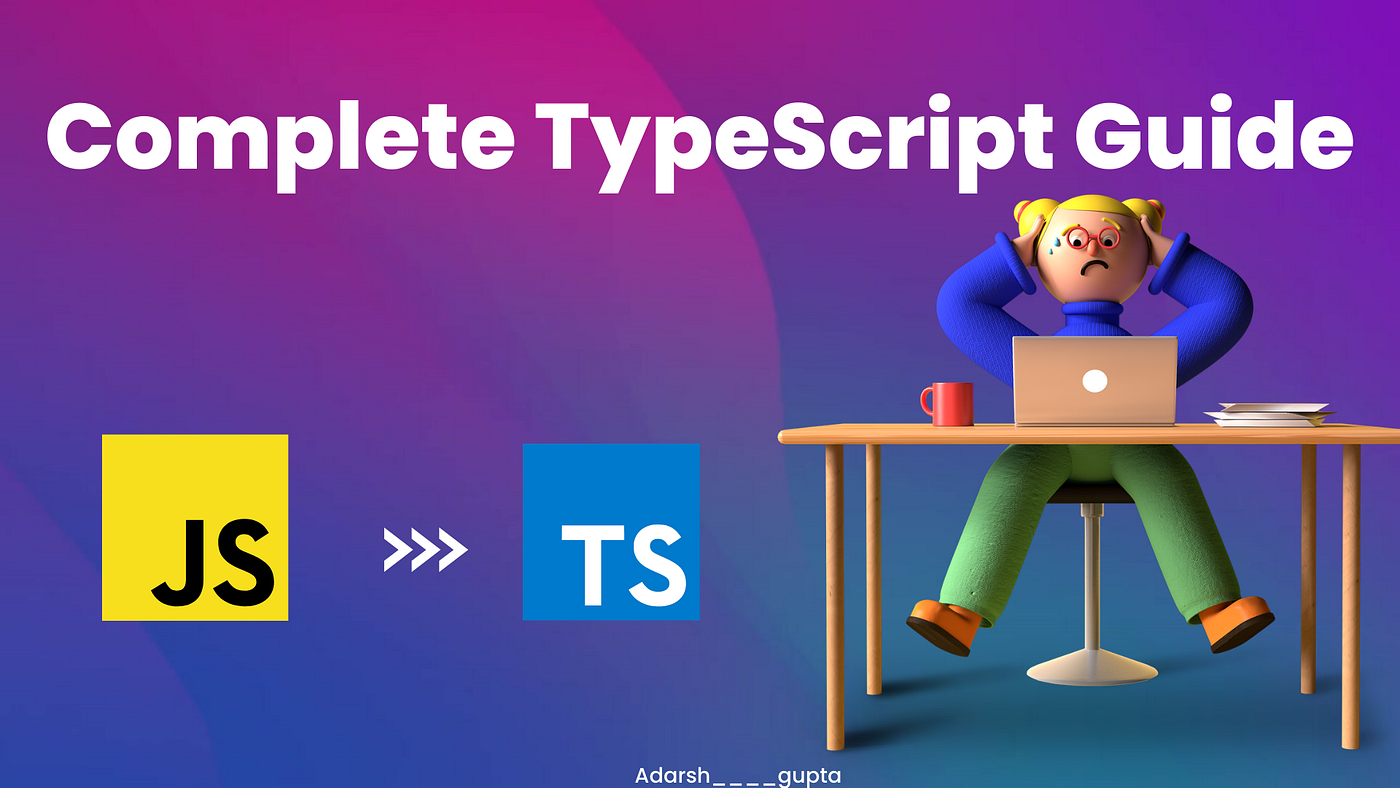 The Complete Guide to TypeScript. Get up and running with TypeScript: the…  | by Adarsh gupta | Bits and Pieces