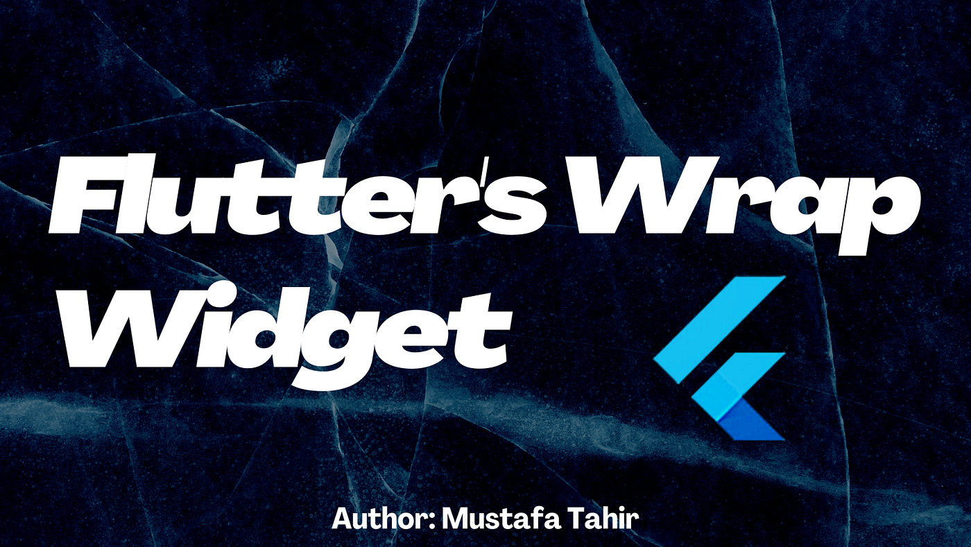 What’s in Flutter Wrap Let’s find out! by Mustafa Tahir Aug, 2022