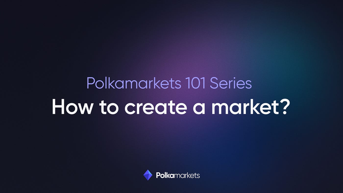 Polkamarkets 101 Series: How to create a market?