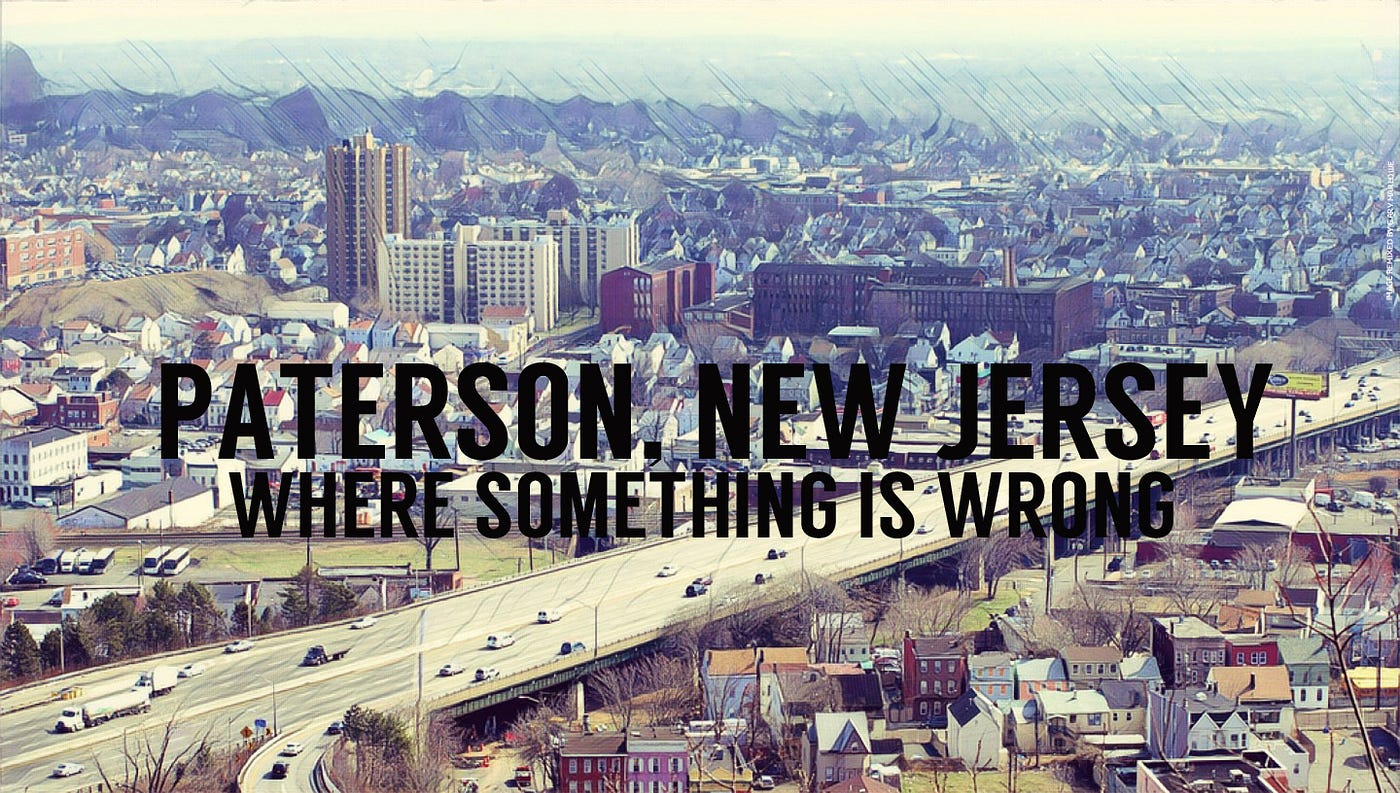 Paterson, New Jersey: Where Something Is Wrong | by Gary Marlowe | Medium