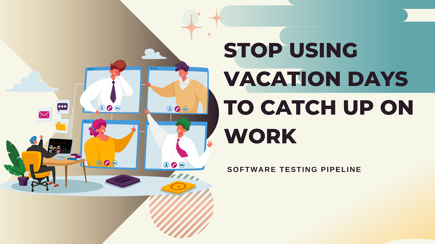 Stop Using Vacation Time To Get Work Done By Hales Software Testing stop-using-vacation-time-to-get-work-done-by-hales-software-testing