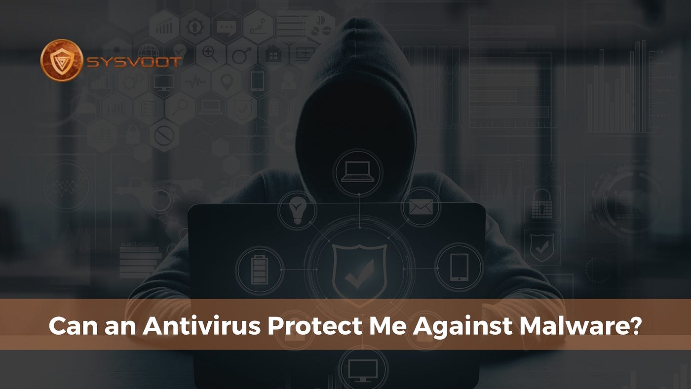 Can an Antivirus Protect Me Against Malware?