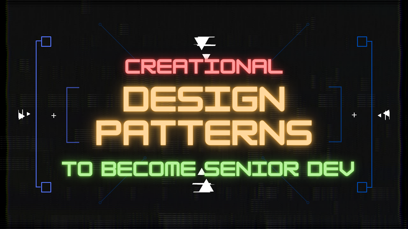 The 4 Creational Patterns You Need To Know To Become A Senior Developer |  by Arnold Abraham | JavaScript in Plain English