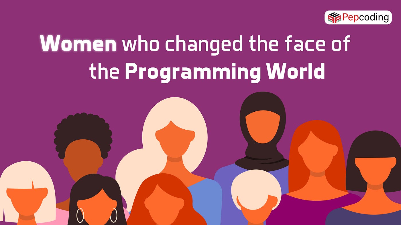 Women who changed the face of the Programming world | by Pepcoding | Medium