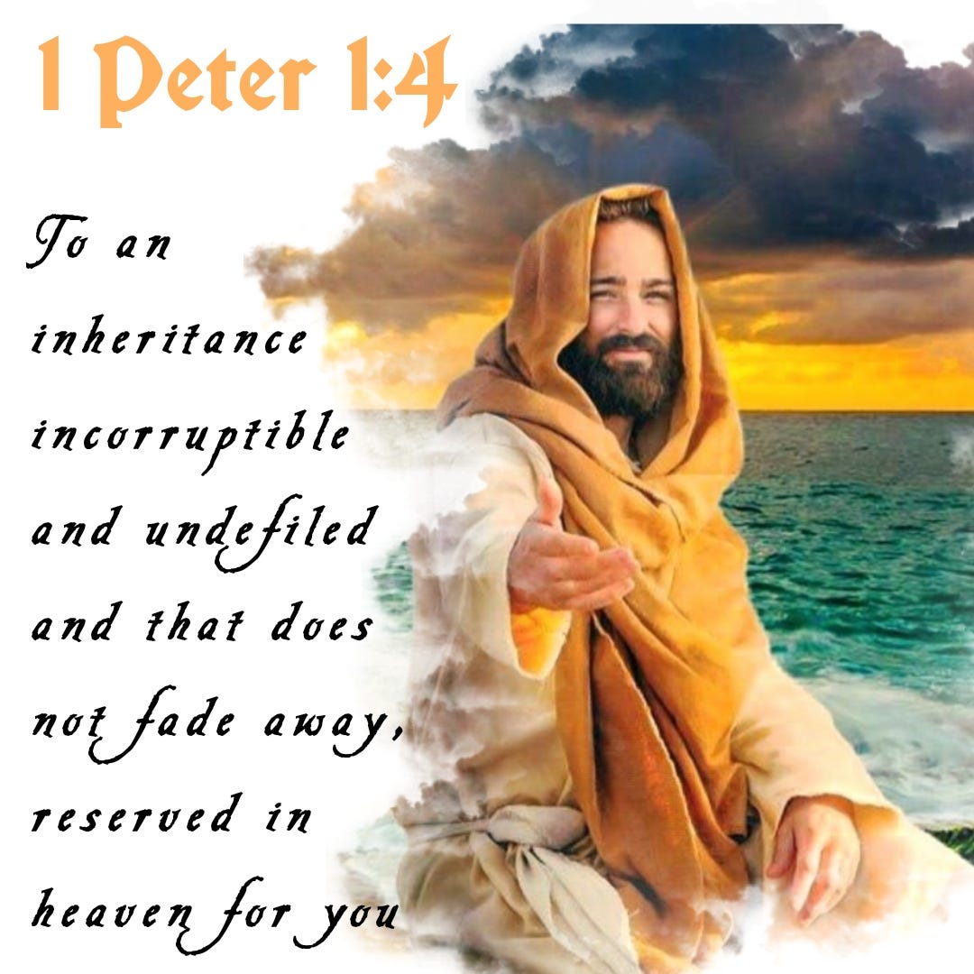 To an inheritance incorruptible and undefiled and that does not fade ...