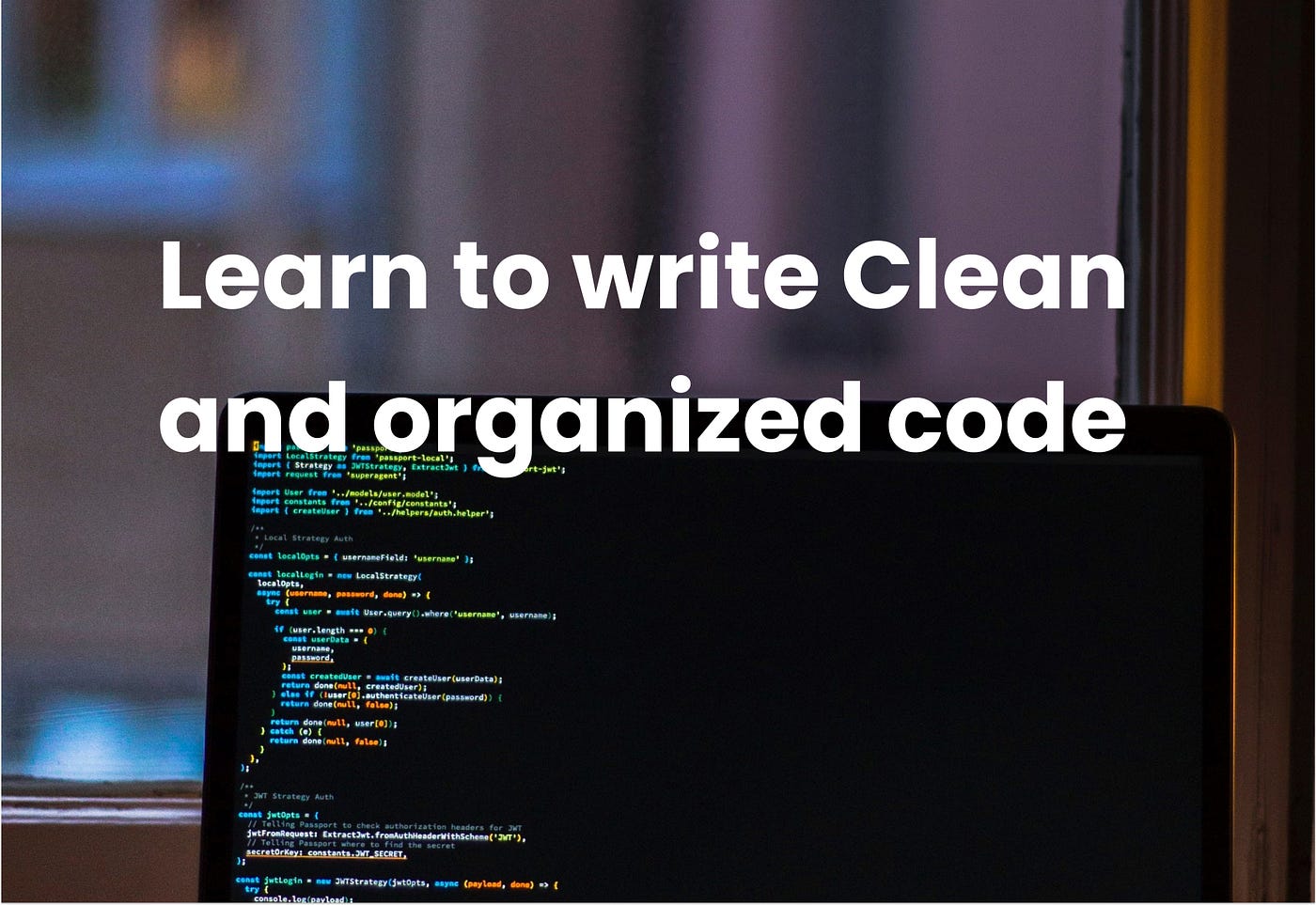 The ultimate guide to learn writing clean & organized code for