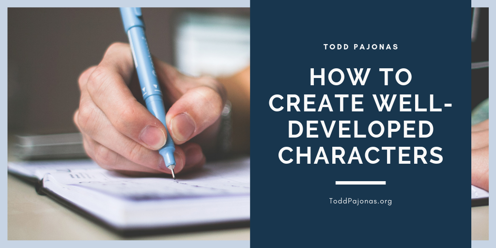 How to Create WellDeveloped Characters by Todd Pajonas Medium