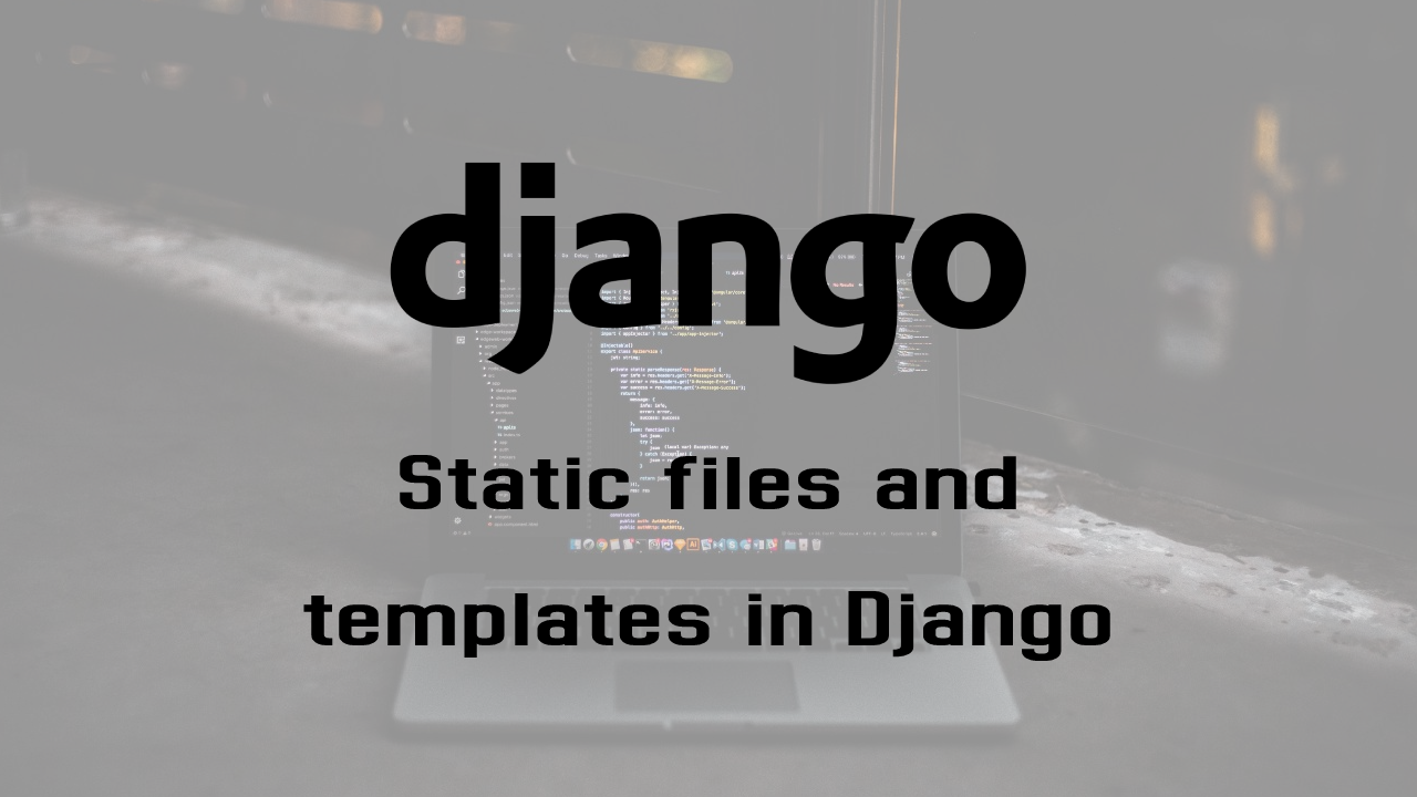 Static files and templates in Django | by Marcus Cvjeticanin | Dev Genius
