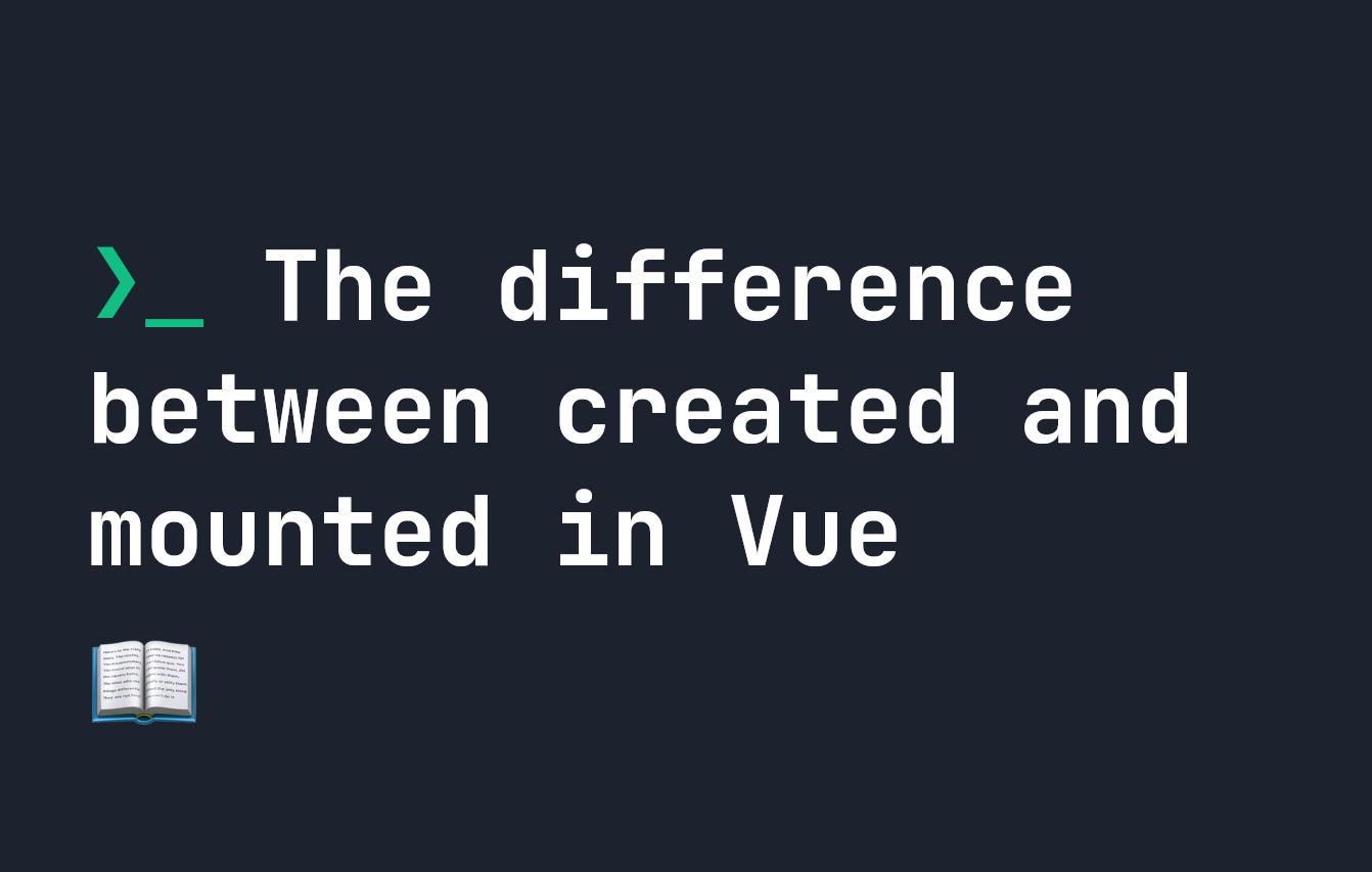 The Difference Between created() and mounted() in Vue.js | JavaScript in  Plain English