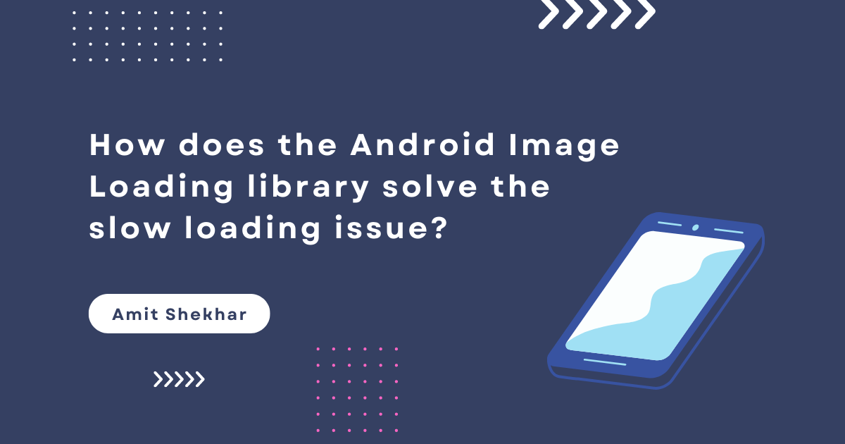 How does the Android Image Loading library solve the slow loading issue? | by Amit Shekhar | Sep, 2022