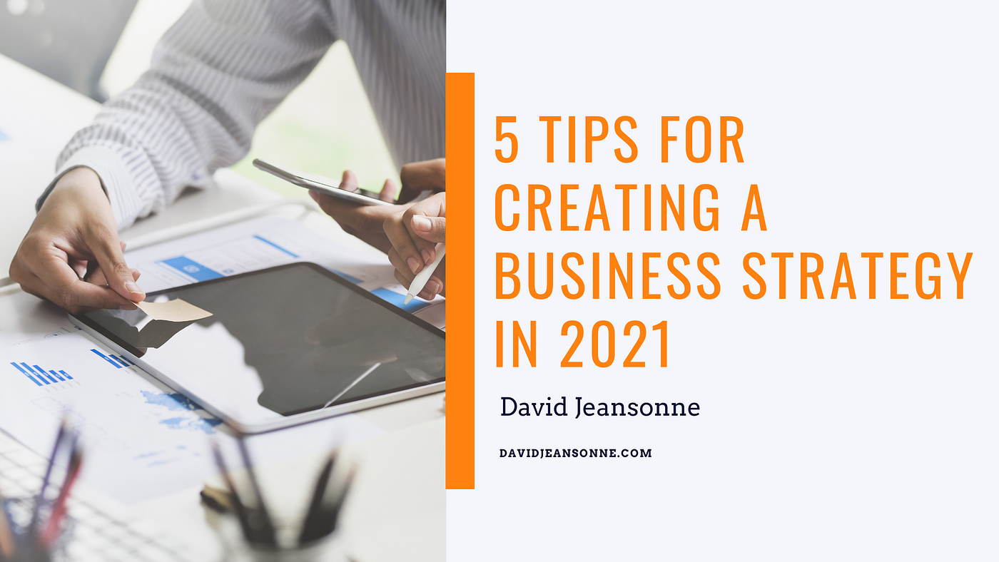 5 Tips for Creating a Business Strategy in 2021 | by David Jeansonne ...