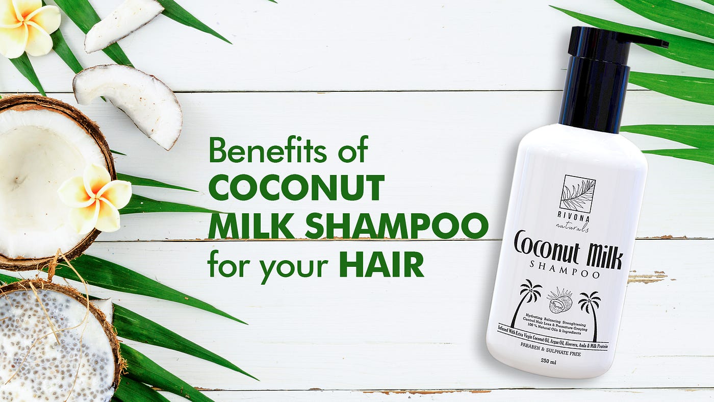 Benefits of Coconut Milk Shampoo for your hair | by Rivona Naturals | Medium