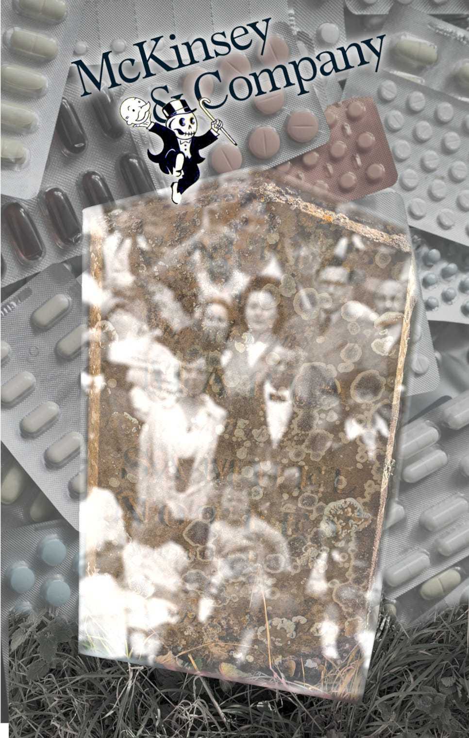 A spooky tombstones posed against a background of pills in blister packaging. The tombstone is covered in a collage of faded faces of old-timey people. Atop the tombstone dances Rich Uncle Pennybags from Monopoly, who has removed his face to reveal a grinning death’s head mask behind it. Behind him is the wordmark for McKinsey and Company. Image: Foundin_a_attic (modified) https://www.flickr.com/photos/foundin_a_attic/32844169425/ https://www.flickr.com/photos/foundin_a_attic/31992834414/ CC BY