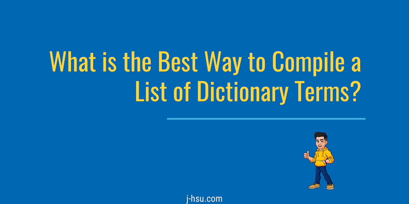 What is the Best Way to Compile a List of Dictionary Terms? | by Jonathan  Hsu | Better Programming