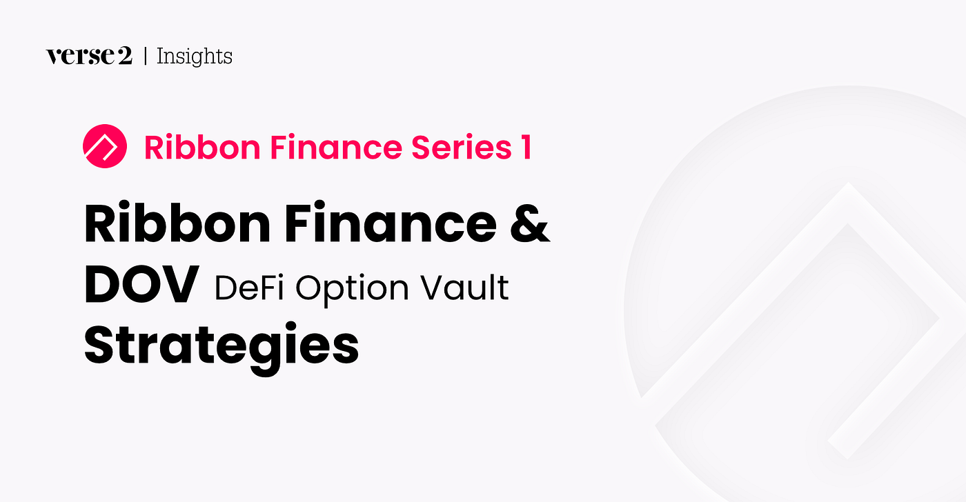 Ribbon Finance 시리즈 (1) Ribbon Finance와 DOV(DeFi Option Vault) 전략 by verse2 verse2 Aug