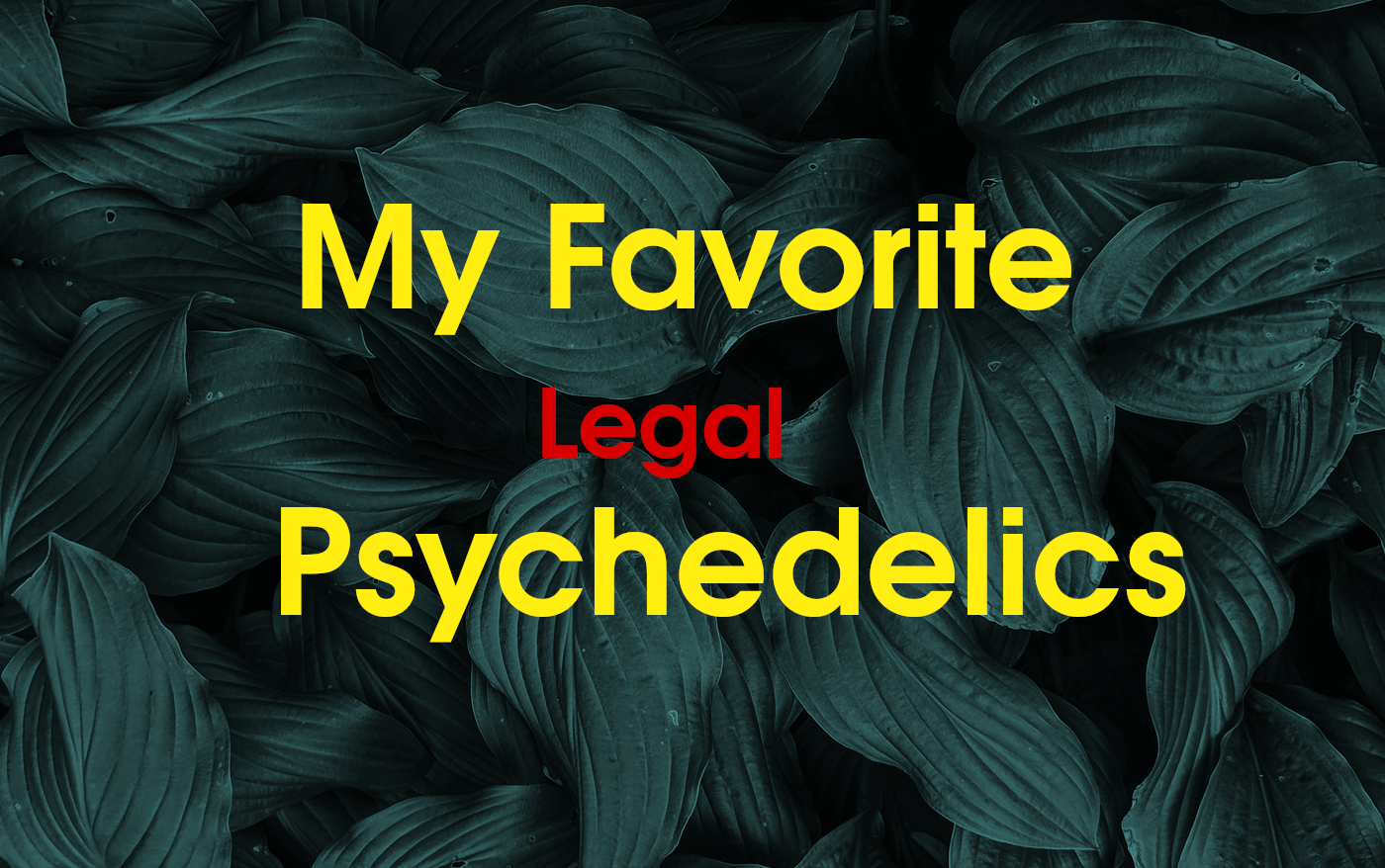 My Favorite (Legal) Psychedelic Products by Alexandre Porto