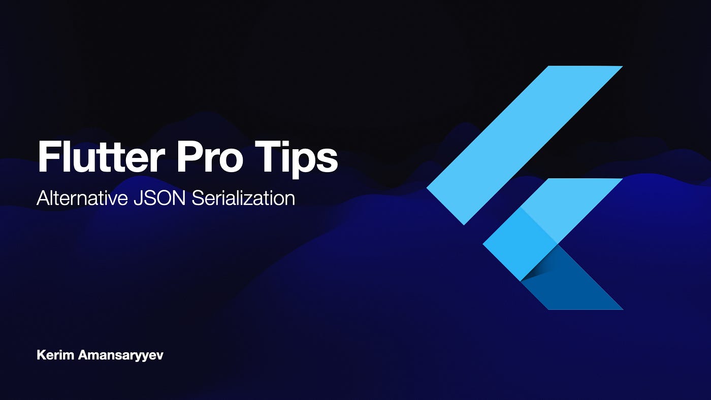 how-to-serialize-json-in-flutter-effectively-medium