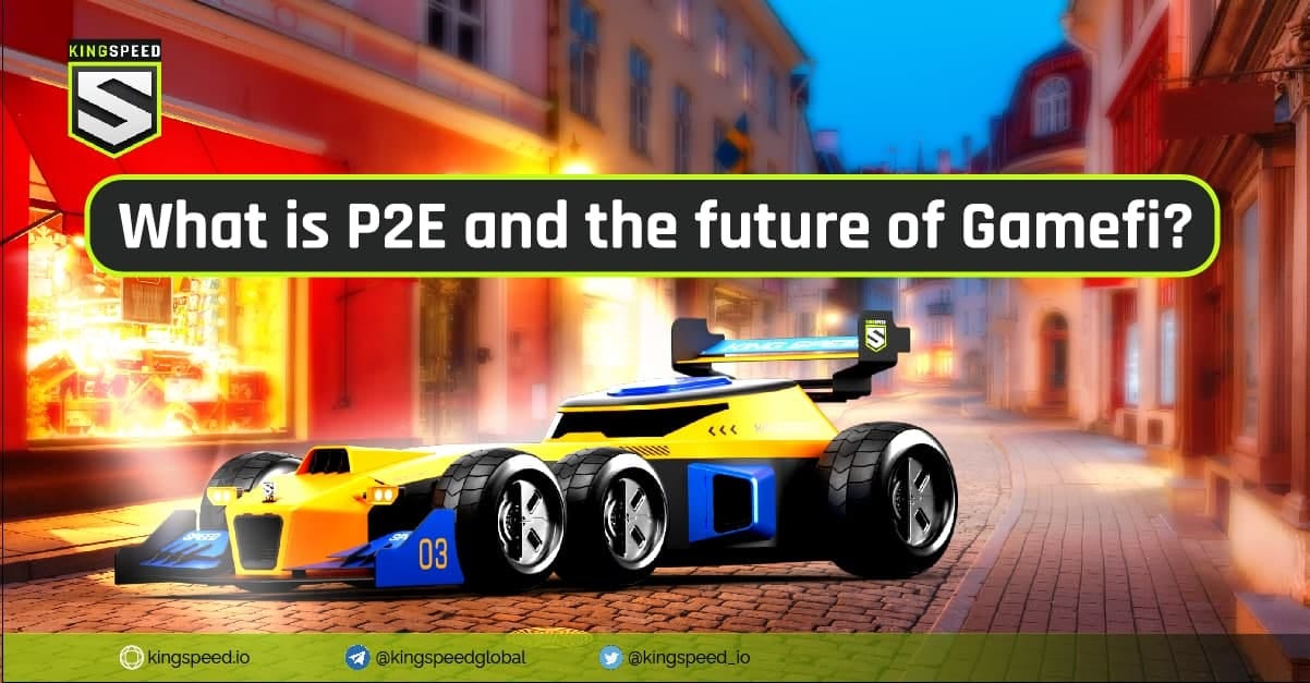 What Is P2E And The Future Of Gamefi By Kingspeed io Medium