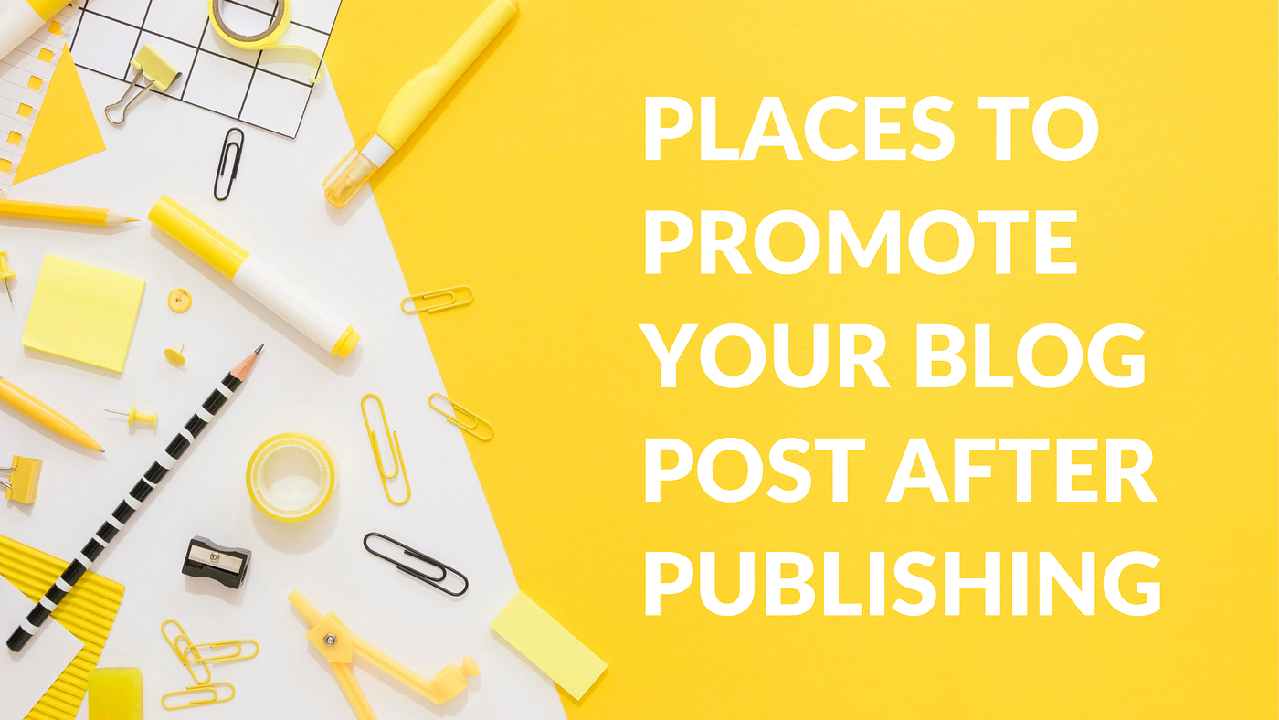 The Ultimate List of Places to Promote Your Blog Post After Publishing | by  Casey Botticello | Digital Marketing Lab | Medium