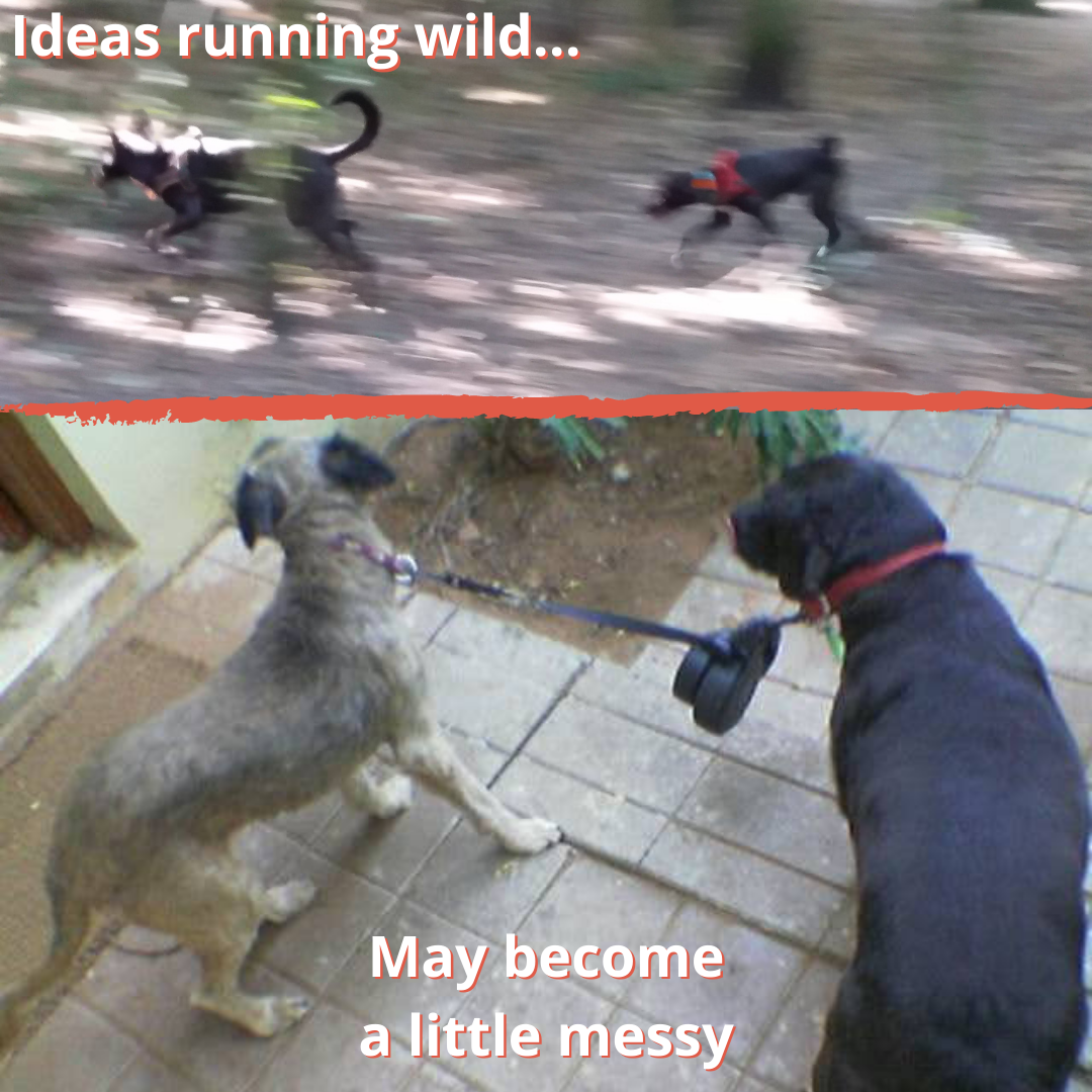 Two dogs running and the words “ideas running wild”; two dogs with entangled leashes and the words “may become messy”.