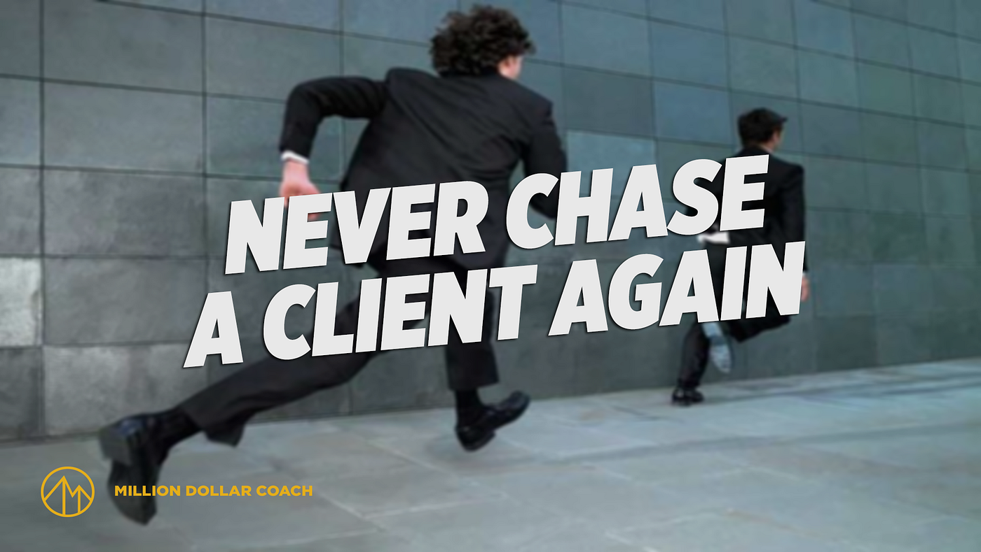 Never Chase A Client Again. My wish for you? | by Taki Moore | Medium