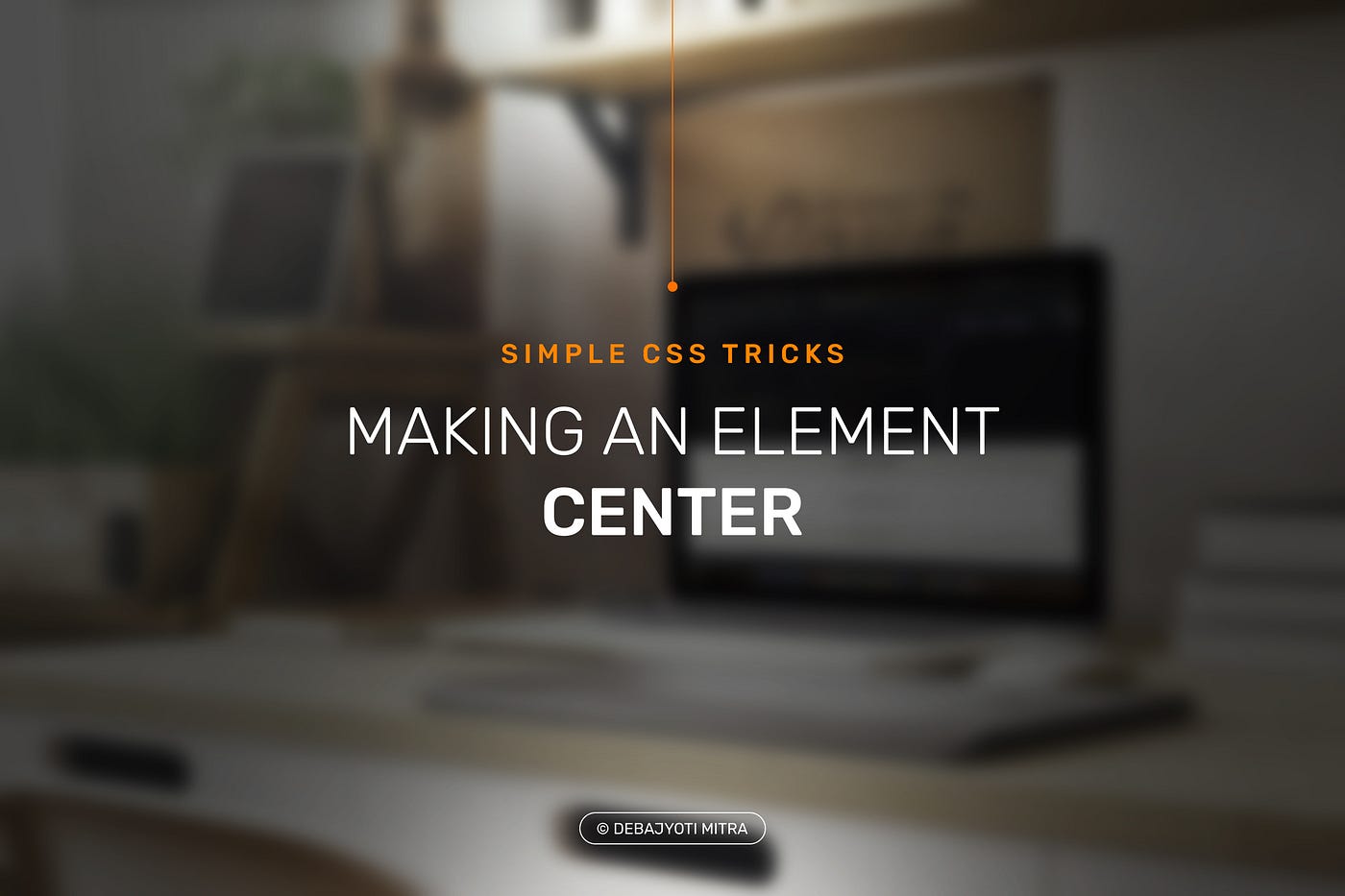Making an element center Simple CSS tricks by Debajyoti Mitra Medium
