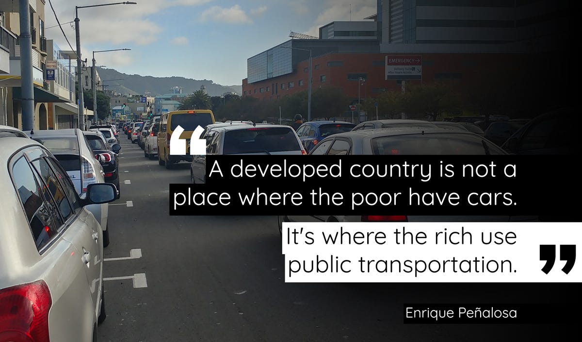 A developed country is not a place where the poor have cars. It’s where the rich use public transportation. Enrique Peñalosa