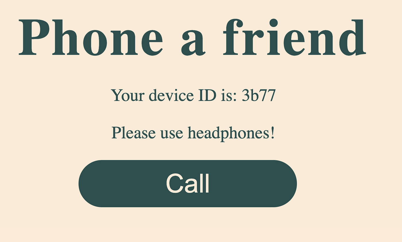The home screen, beige background with dark green text that reads "Phone a friend. Your device ID is: 3b77. Please use headphones" and a dark green button that reads "Call"