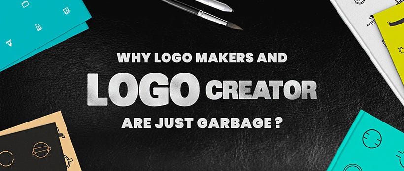 Why “Logo Makers” and “Logo Creator” are Just Garbage?