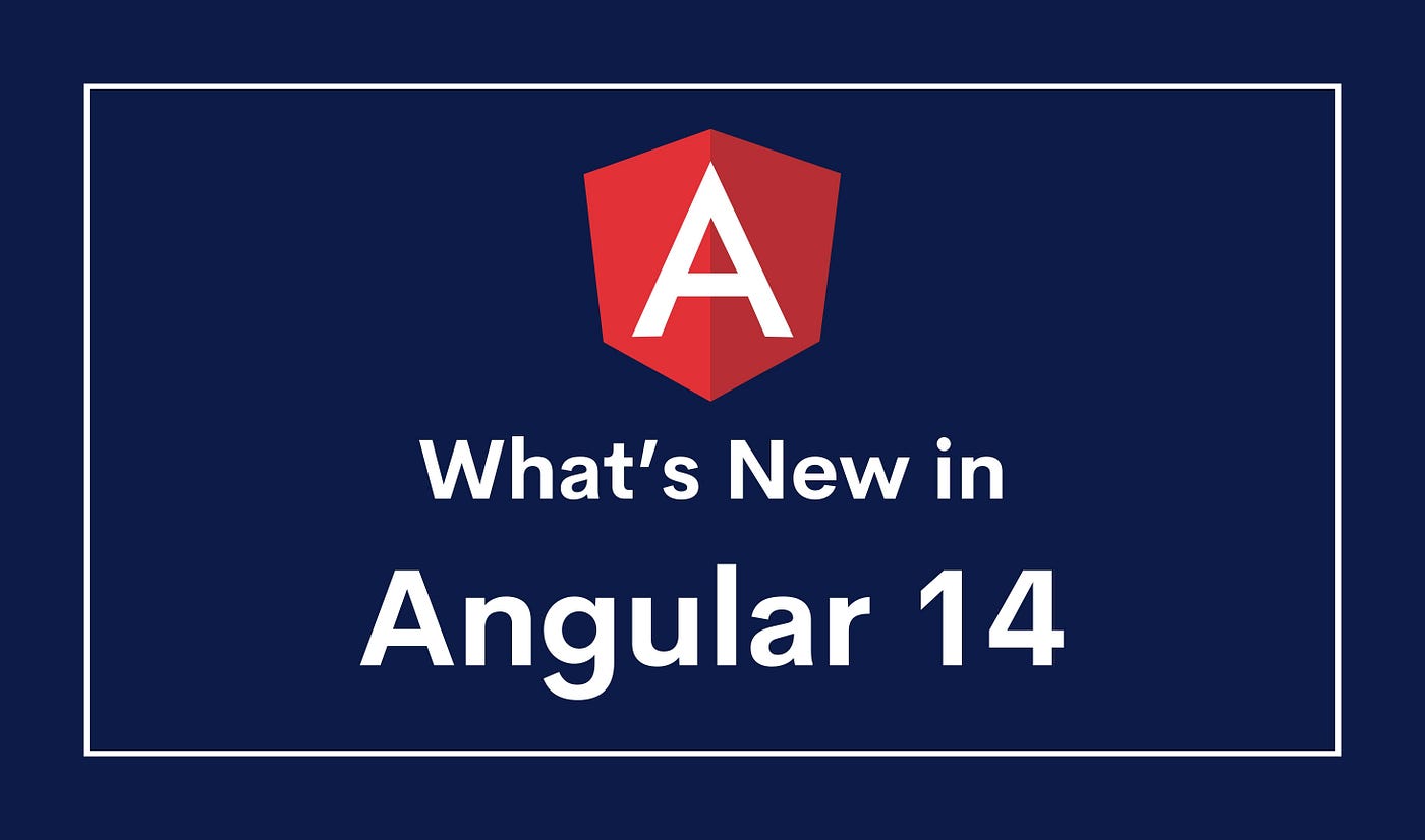 What's New in Angular 14. What are the Latest Features of Angular | by  Chameera Dulanga | Enlear Academy