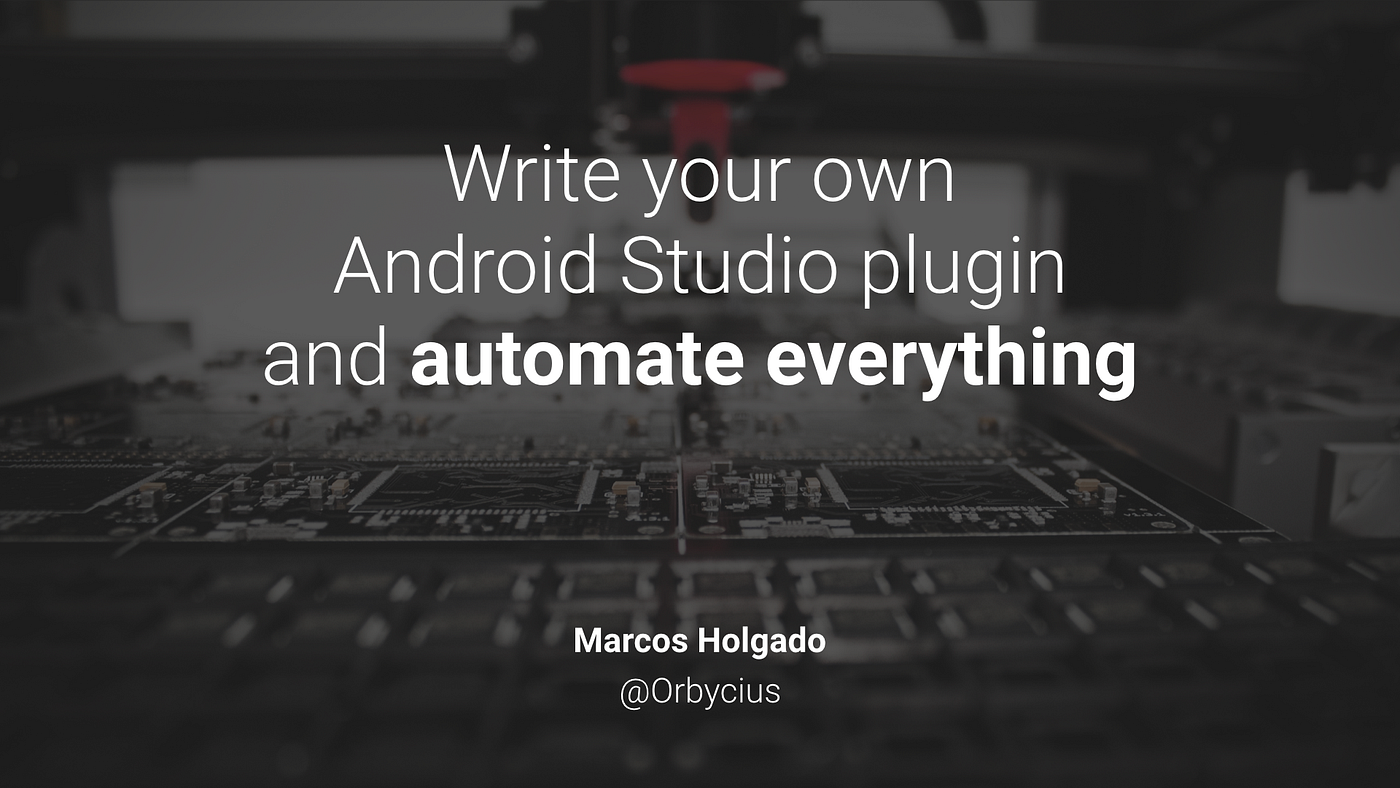Write an Android Studio Plugin Part 1: Creating a basic plugin | by Marcos  Holgado | ProAndroidDev