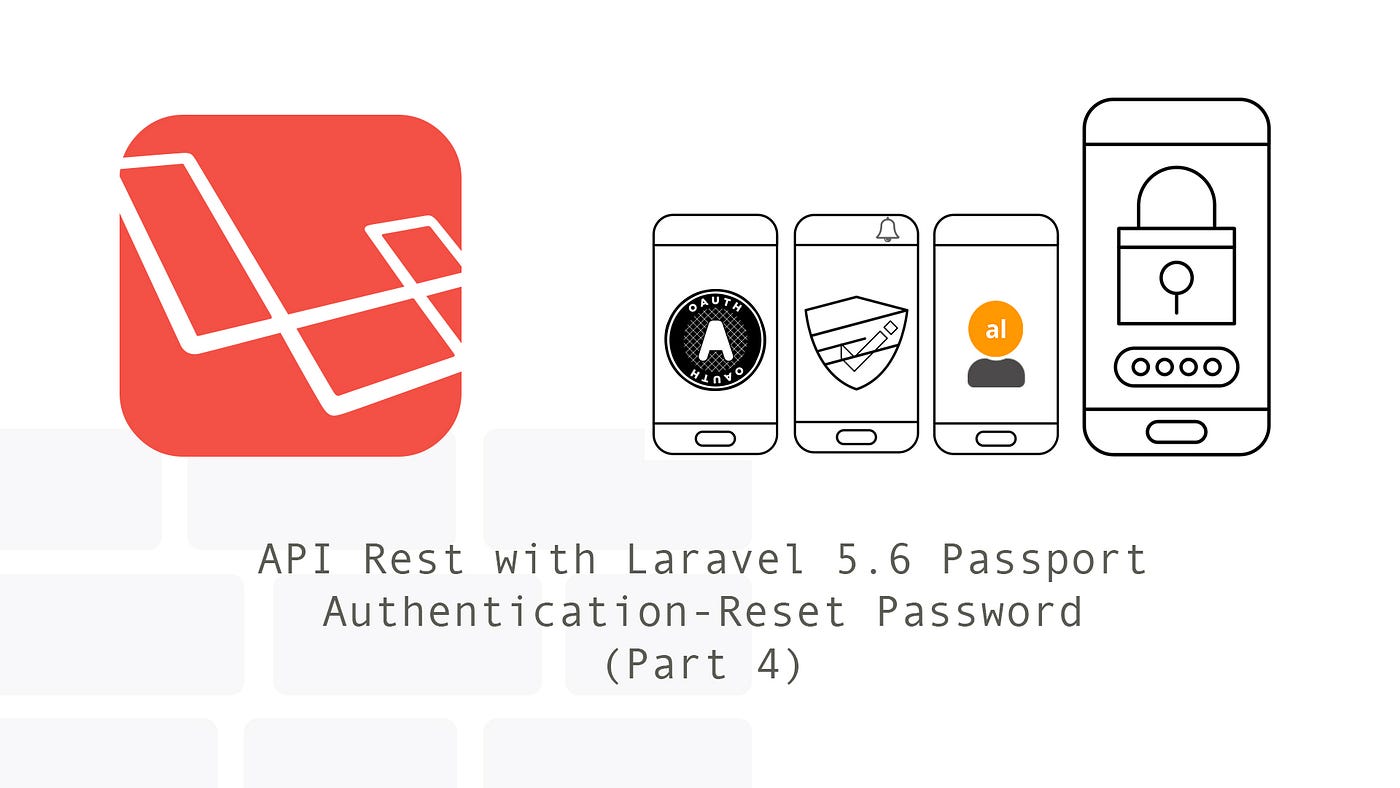 API Rest with Laravel 5.6 Passport Authentication — Reset Password (Part 4)  | by Alfredo Barron | modulr | Medium