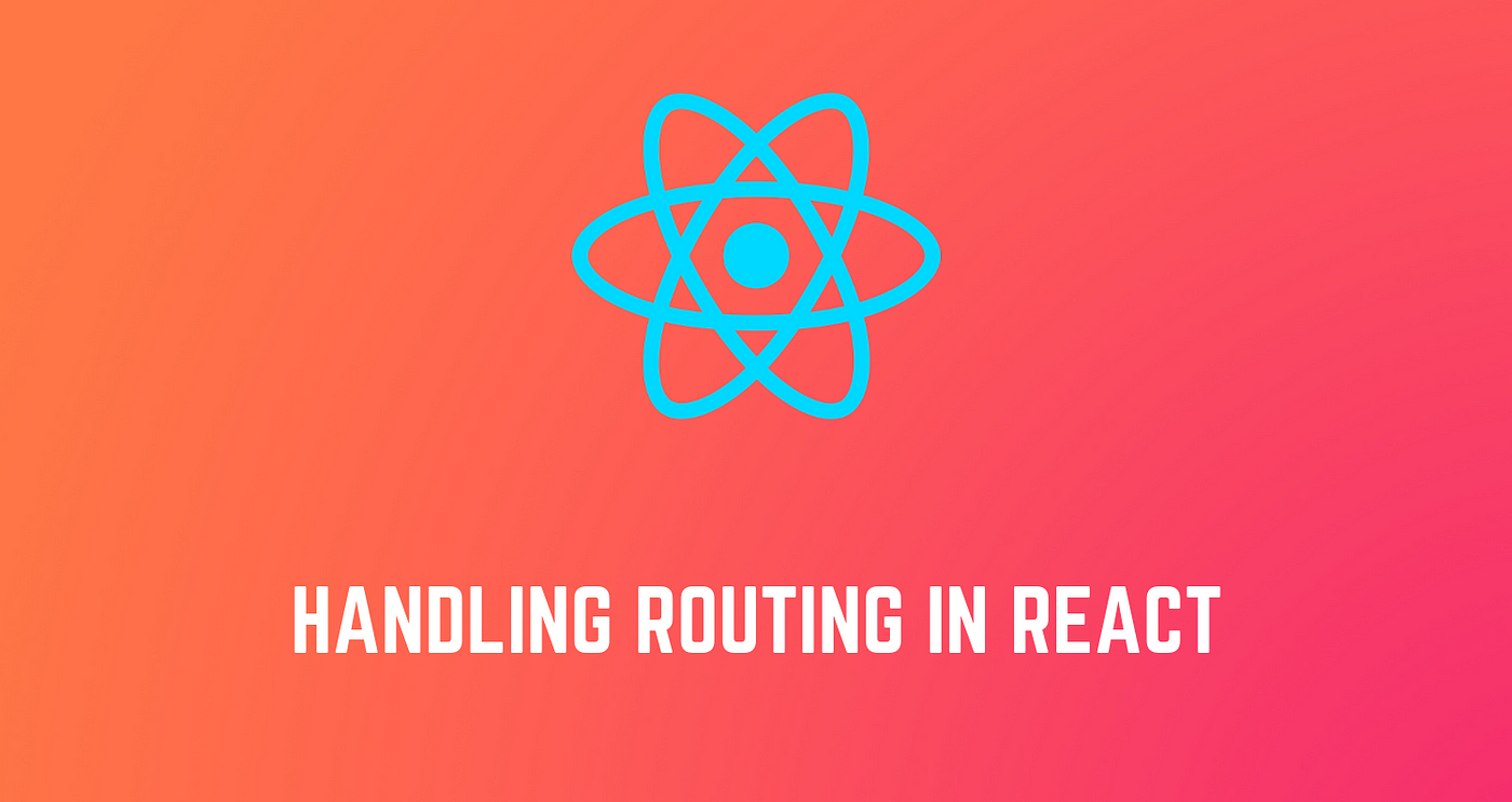Understanding The Fundamentals of Routing in React | by Edmond Atto | The  Andela Way | Medium