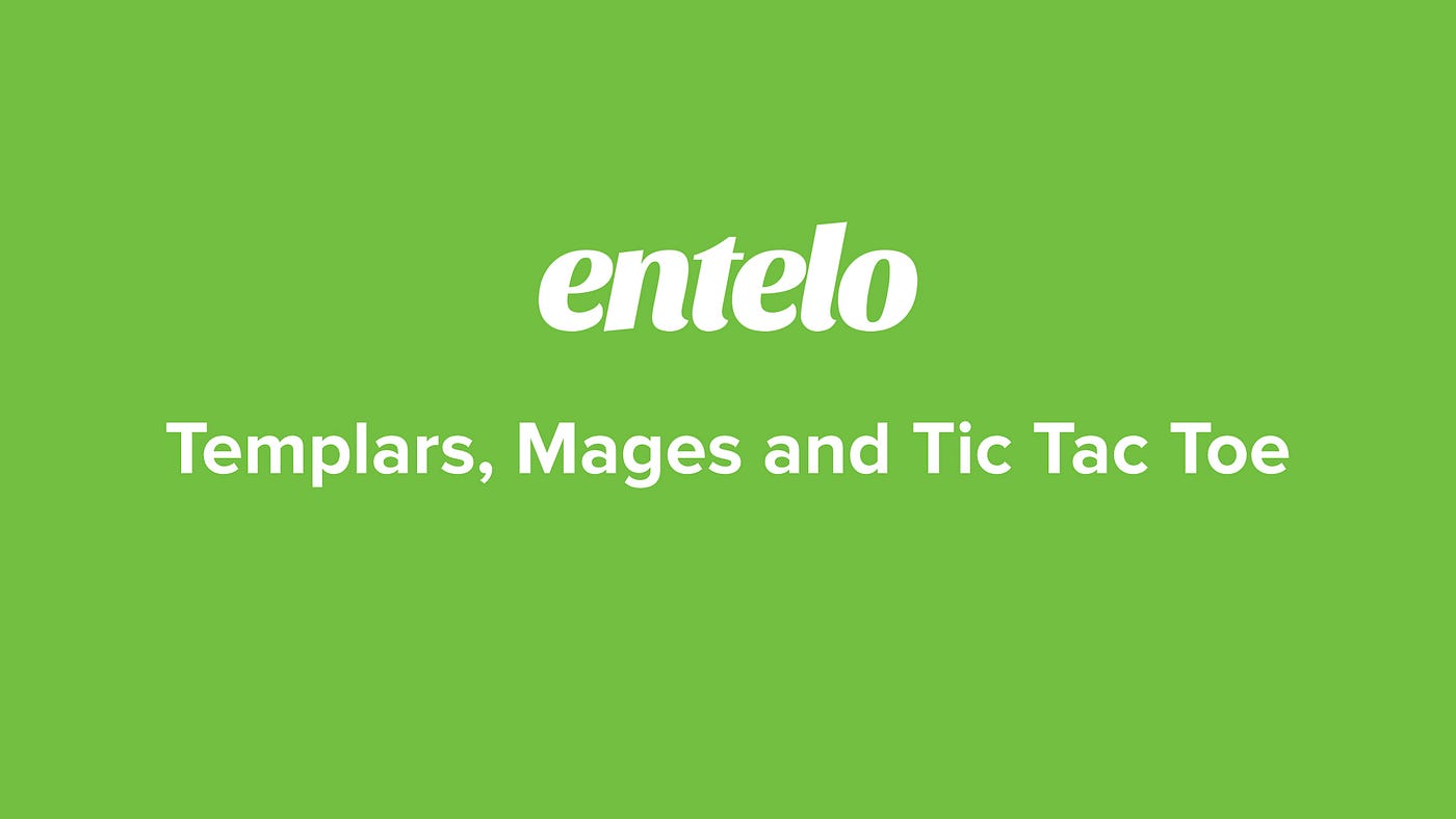 Templars, Mages and Tic Tac Toe. If you don't know what you don't know… |  by Shane Zackery | Entelo Engineering