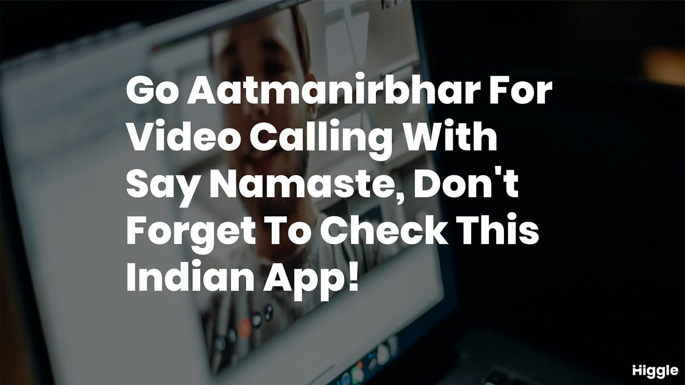 Forget Zoom, Meet Say Namaste, India’s Very Own Video Conferencing App