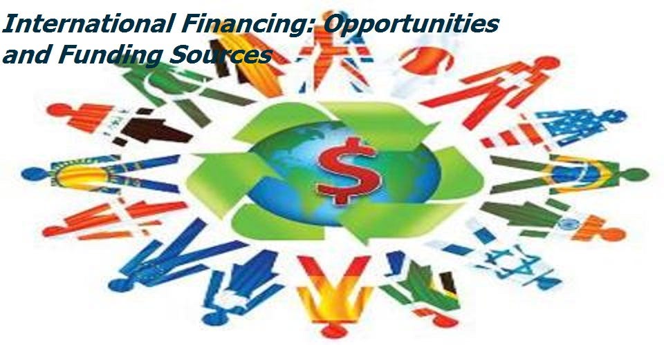 International Financing: Opportunities and Funding Sources