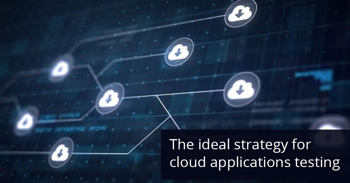 The Ideal Strategy for Cloud Applications Testing by Hemanth Kumar
