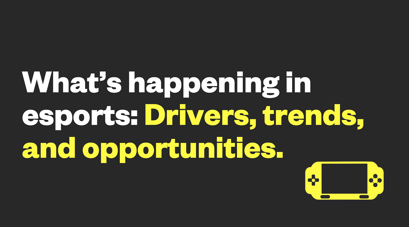 What's happening in esports: Drivers, trends, and opportunities | by Lerer  Hippeau | Lerer Hippeau | Medium