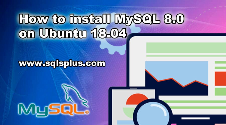 How to install MySQL 8.0 on Ubuntu 18.04