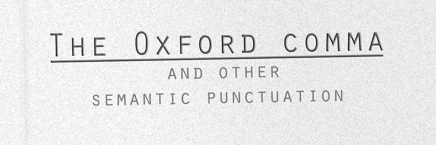 The Oxford Comma And Other Semantic Punctuation By Strontium Medium The Oxford Comma And Other Semantic Punctuation By Strontium Medium