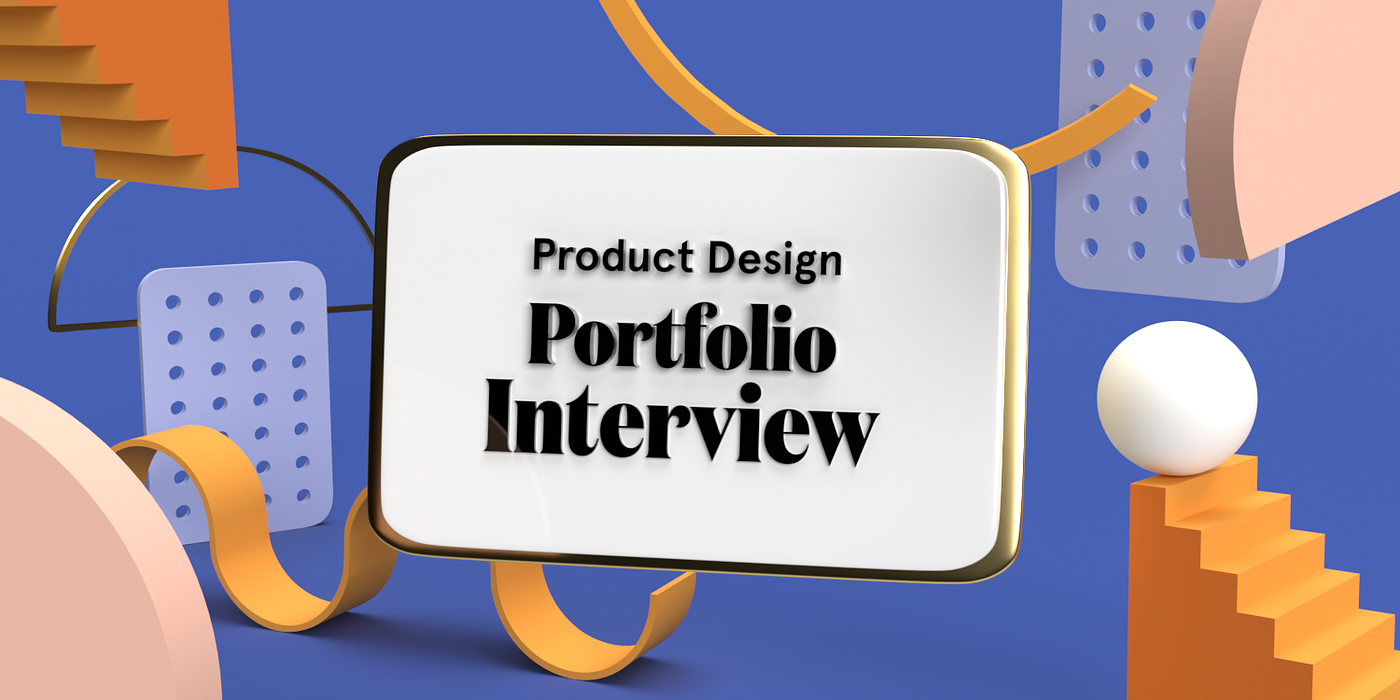 A 3D illustration that reads “Product Design Portfolio Interview”