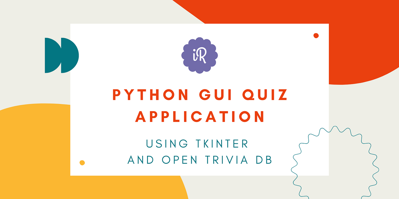 How to Build a GUI Quiz Application using Tkinter and Open Trivia DB | by  Ashutosh Krishna | Python in Plain English