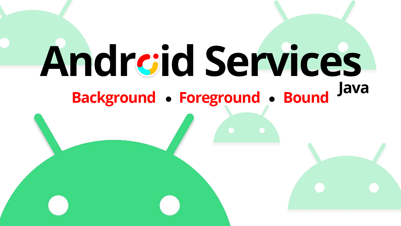 Understanding and Using Services in Android: Background & Foreground  Services | by Codeible | Medium