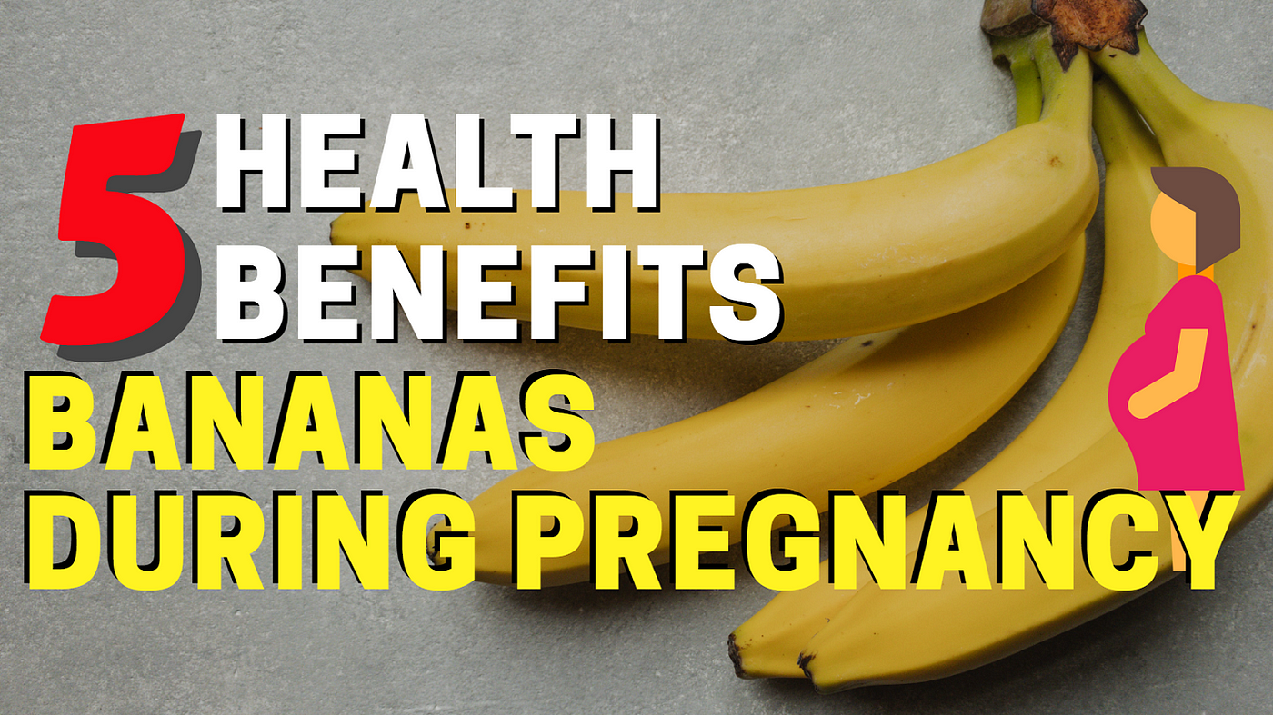 5 Health Benefits of Eating Bananas During Pregnancy by Pregnancy