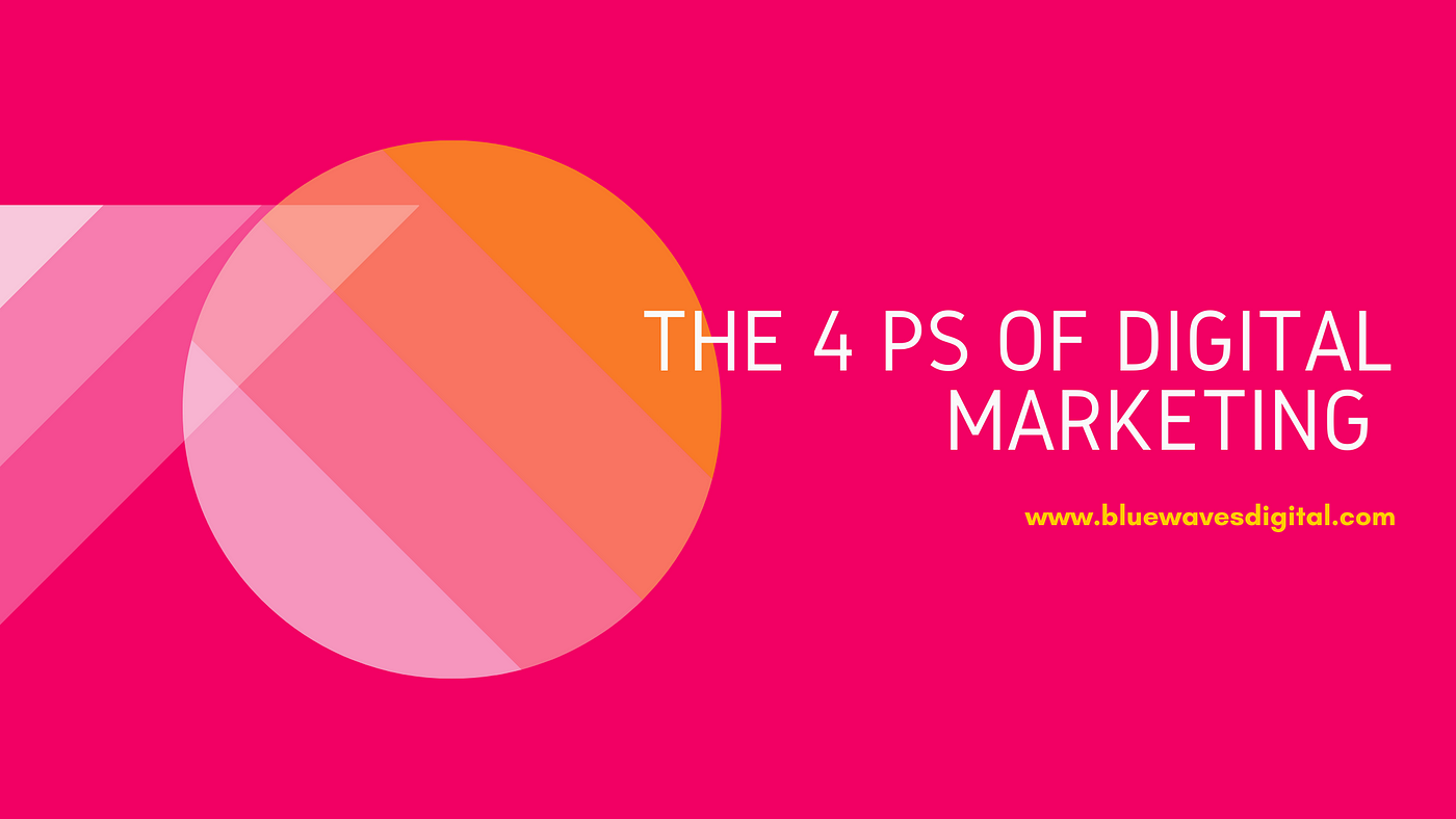 The 4 Ps of Digital Marketing — Are You making Most of them?