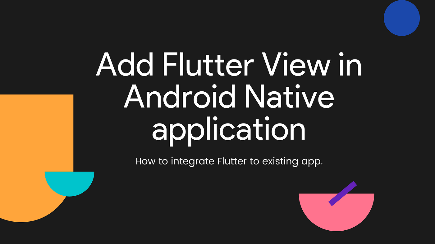 Add Flutter View to Native Android Application | by Radhika S | Canopas
